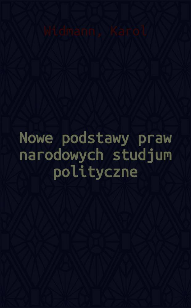 Nowe podstawy praw narodowych studjum polityczne