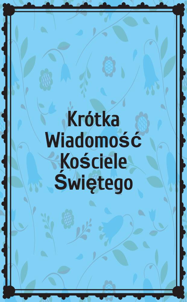 Krótka Wiadomość Kościele Świętego : Ducha w Sandomierzu i cudownym wizerunku pana Jezuza Miłosiernego dotąg się w kaplicy przy tymze Kościele przechowującym