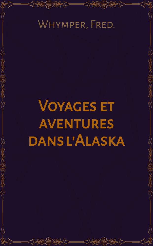 Voyages et aventures dans l'Alaska (ancienne Amérique russe