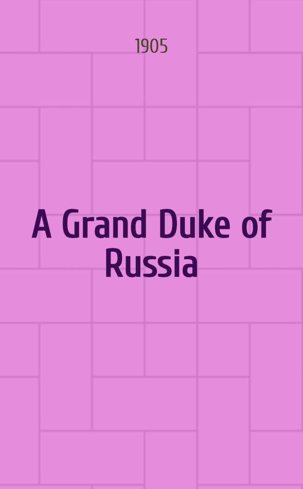 A Grand Duke of Russia : A story of the Upheaval