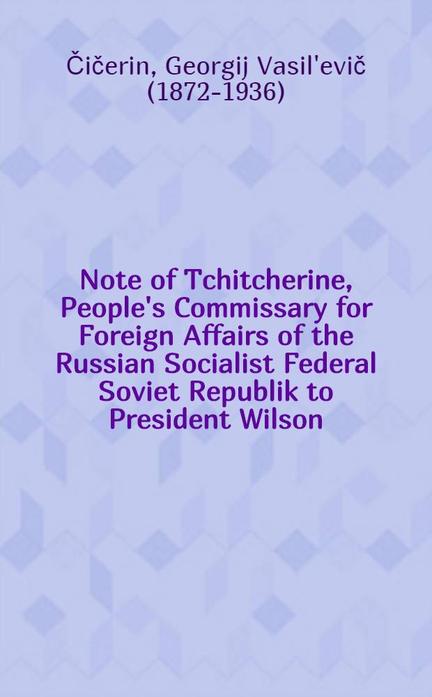 Note of Tchitcherine, People's Commissary for Foreign Affairs of the Russian Socialist Federal Soviet Republik to President Wilson