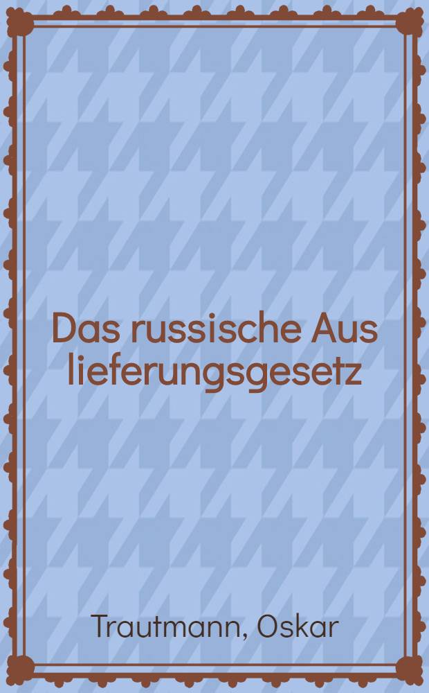 Das russische Aus lieferungsgesetz