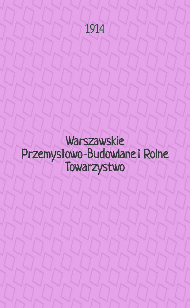 Warszawskie Przemysłowo-Budowlane i Rolne Towarzystwo : Wzajemnych Ubezpieczeń