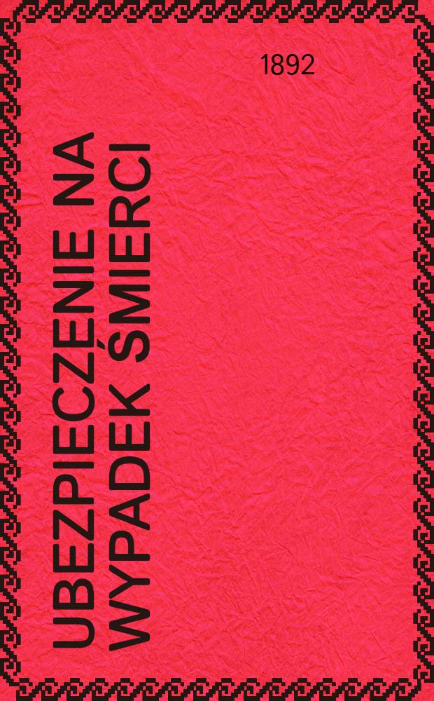 Ubezpieczenie na wypadek śmierci : Towarzystwo ubezpieczeń "Rossya" najwyżej zatwierdzone d.20 Marca 1881 r