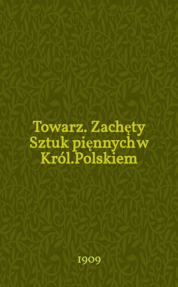 Towarz. Zachęty Sztuk pięnnych w Kr&oacute;l.Polskiem : Salon 1909