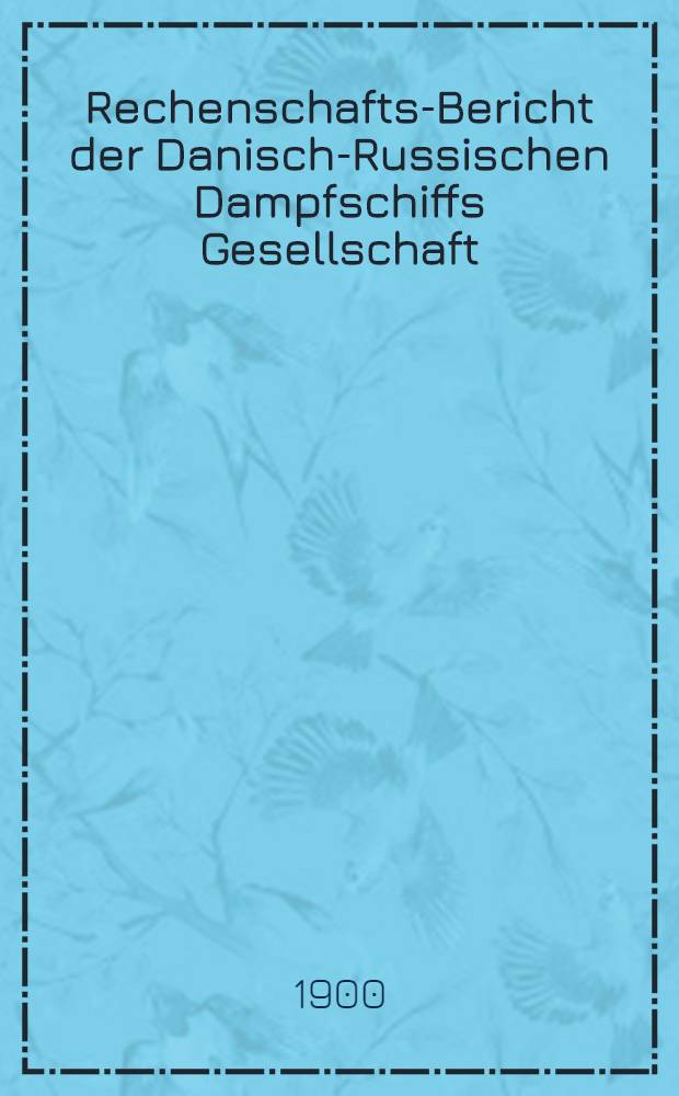Rechenschafts-Bericht der Danisch-Russischen Dampfschiffs Gesellschaft