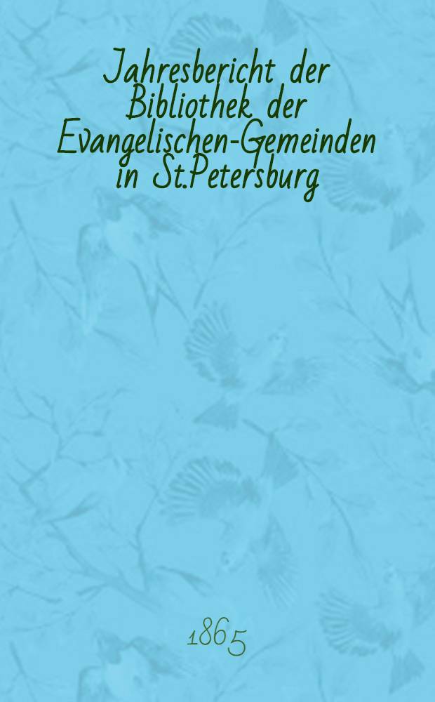 Jahresbericht der Bibliothek der Evangelischen-Gemeinden in St.Petersburg
