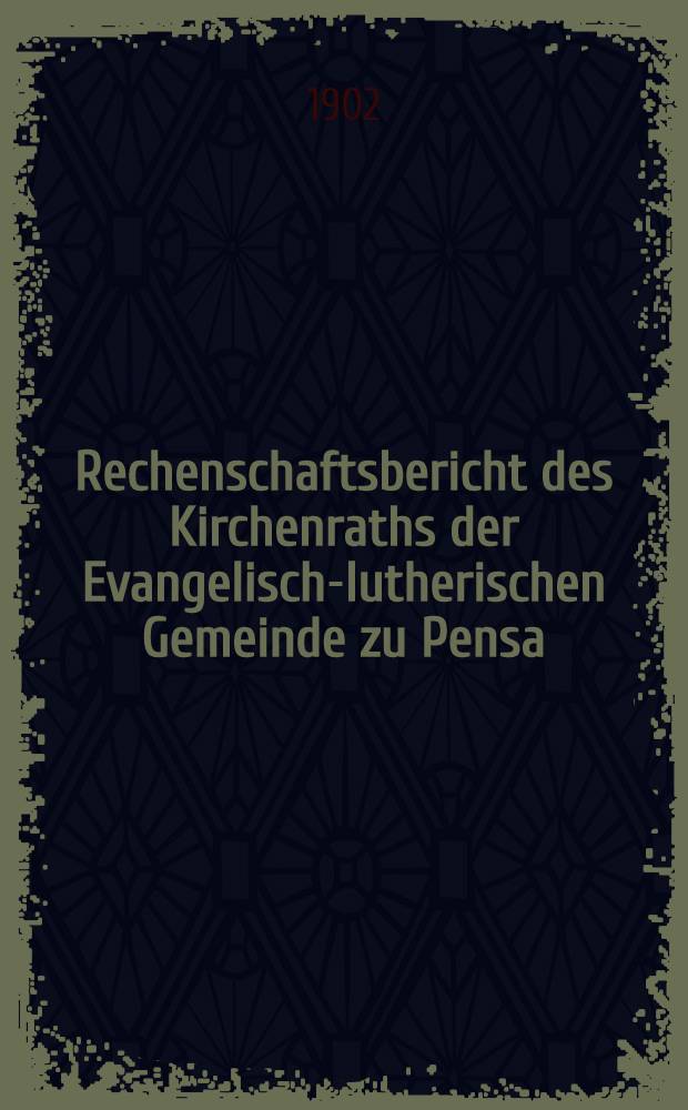 Rechenschaftsbericht des Kirchenraths der Evangelisch-lutherischen Gemeinde zu Pensa