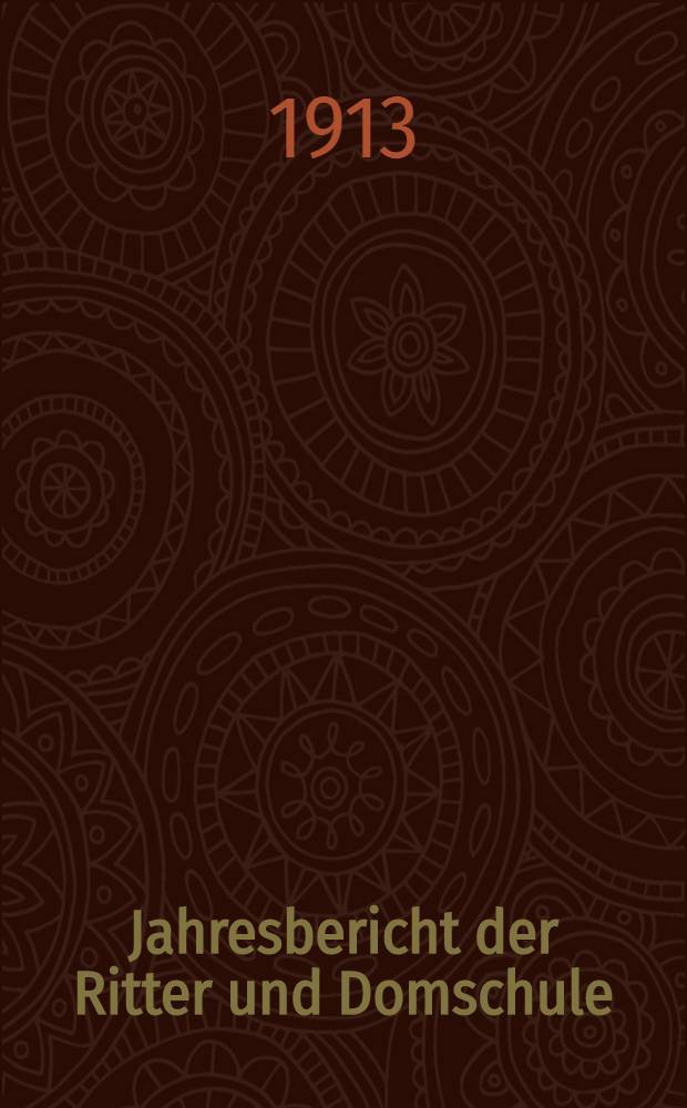 Jahresbericht der Ritter und Domschule : 1911/1912