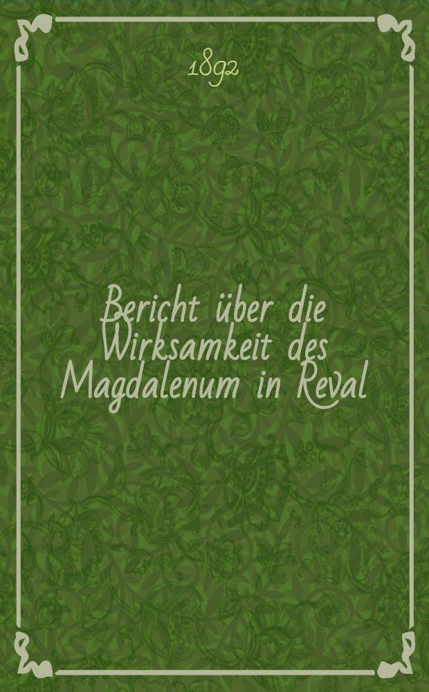 Bericht über die Wirksamkeit des Magdalenum in Reval