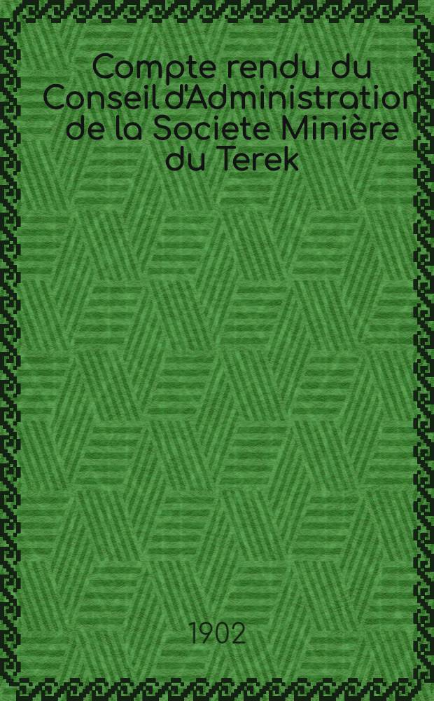 Compte rendu du Conseil d'Administration de la Societe Mini&egrave;re du Terek (Societe Anonyme) : 1901/902