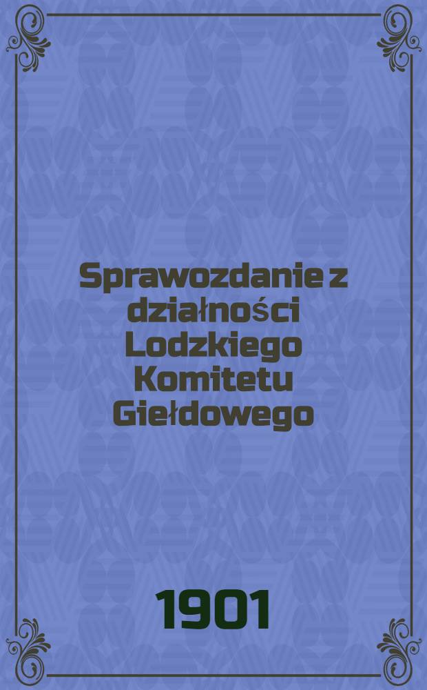 Sprawozdanie z działności Lodzkiego Komitetu Giełdowego
