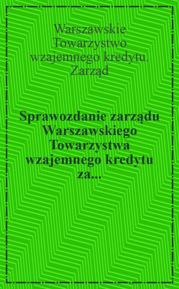 Sprawozdanie zarządu Warszawskiego Towarzystwa wzajemnego kredytu za ...