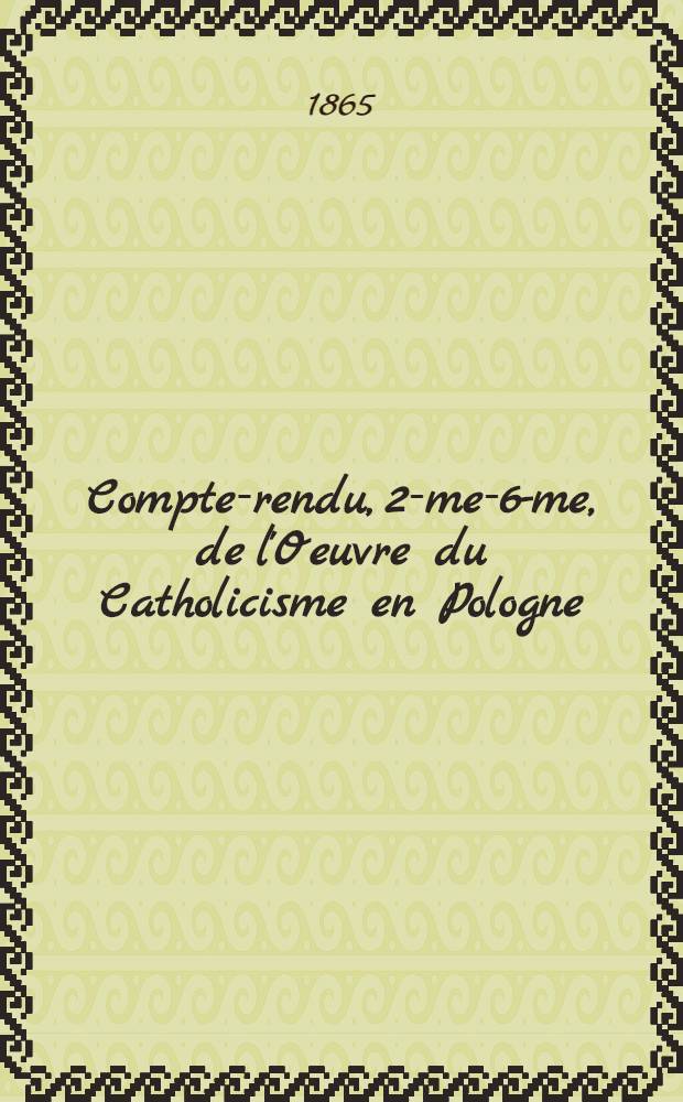 Compte-rendu, 2-me-6-me, de l'Oeuvre du Catholicisme en Pologne