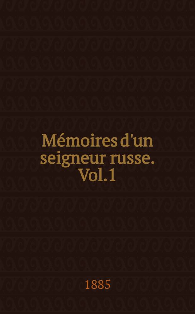 M&eacute;moires d'un seigneur russe. Vol.1