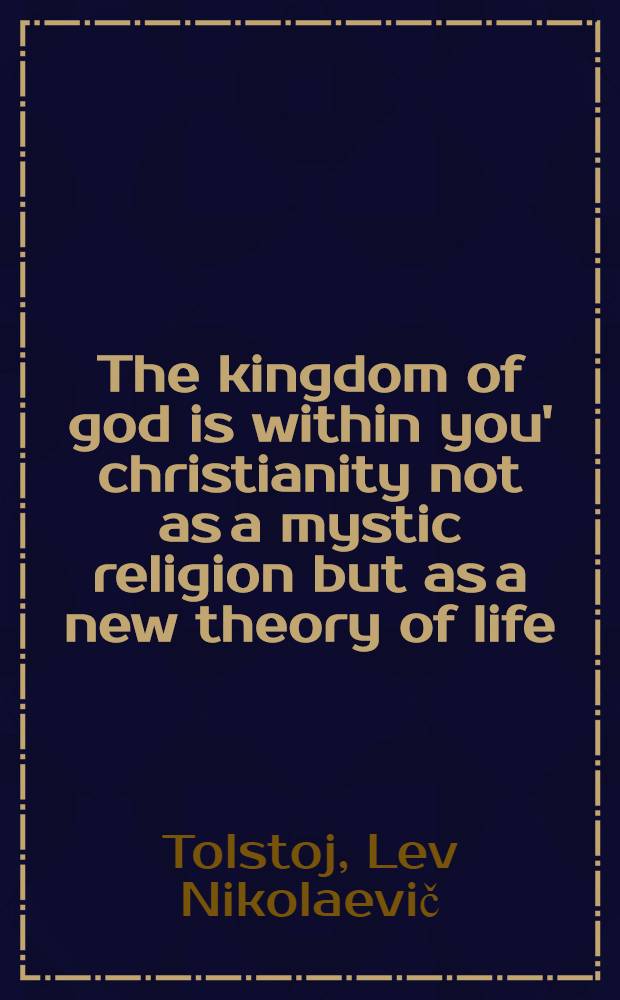 The kingdom of god is within you' christianity not as a mystic religion but as a new theory of life