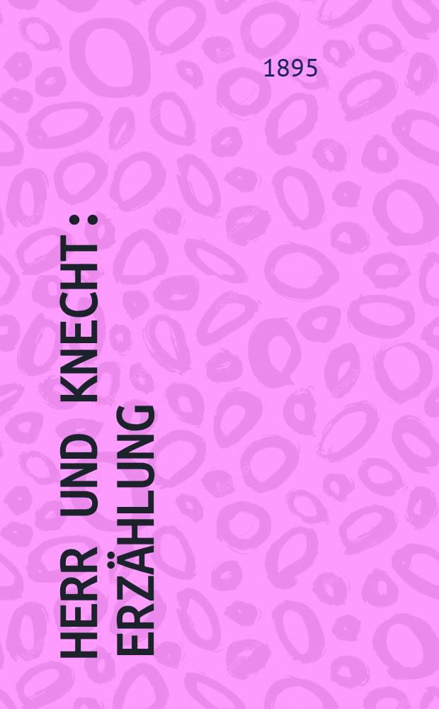 Herr und Knecht : Erz&auml;hlung