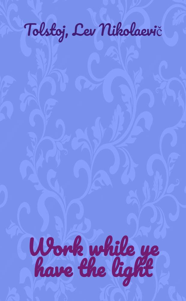 Work while ye have the light