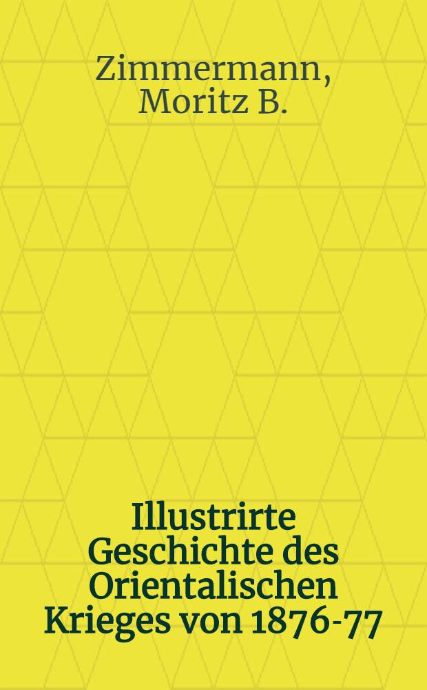 Illustrirte Geschichte des Orientalischen Krieges von 1876-77