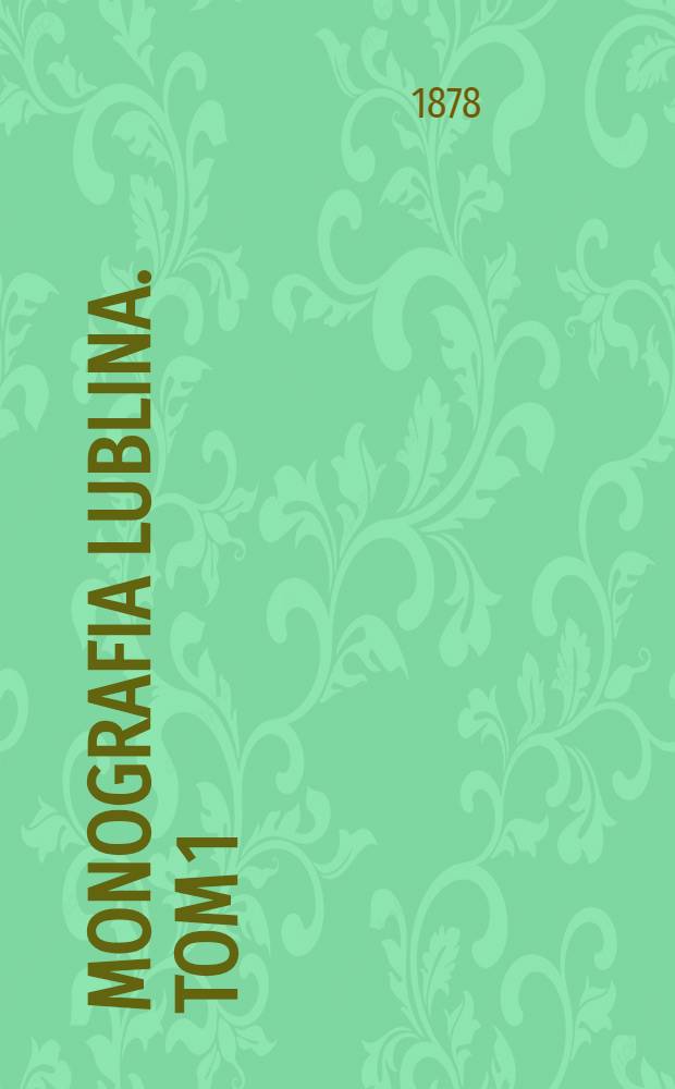 Monografia Lublina. Tom 1