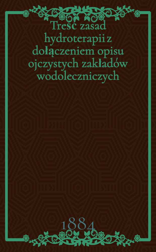 Treść zasad hydroterapii z dołączeniem opisu ojczystych zakładów wodoleczniczych