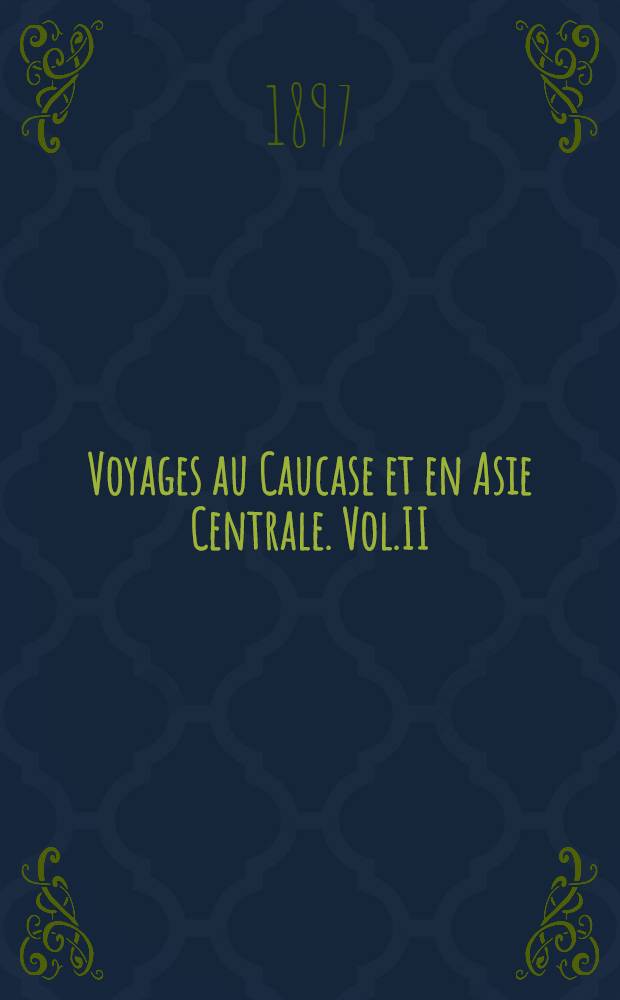Voyages au Caucase et en Asie Centrale. Vol.II : Description de la collection archéologique