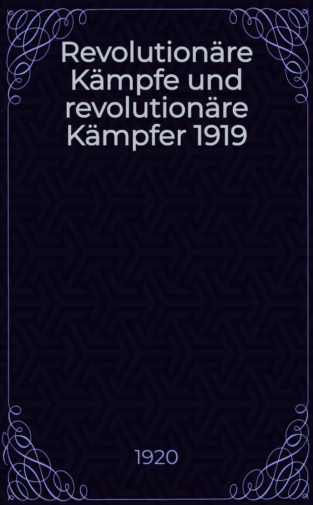 Revolutionäre Kämpfe und revolutionäre Kämpfer 1919