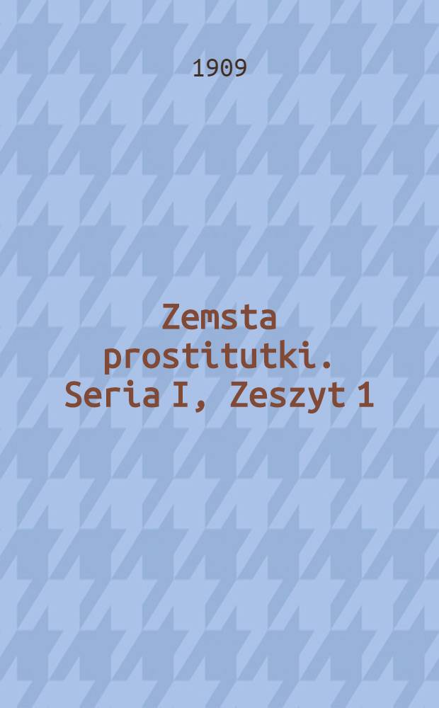 Zemsta prostitutki. Seria I, Zeszyt 1 : Fakt autentyczny na bruku Warszawskim