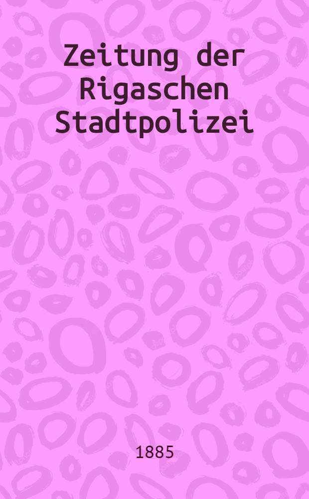 Zeitung der Rigaschen Stadtpolizei