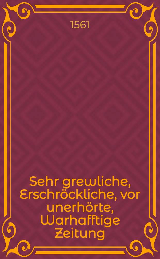 Sehr grewliche, Erschr&ouml;ckliche, vor unerh&ouml;rte, Warhafftige Zeitung : Was f&uuml;r grausame Tyranney der Moscowiter, an den gefangenen, hinweg gef&uuml;rten Christen aus Lifland, begehet