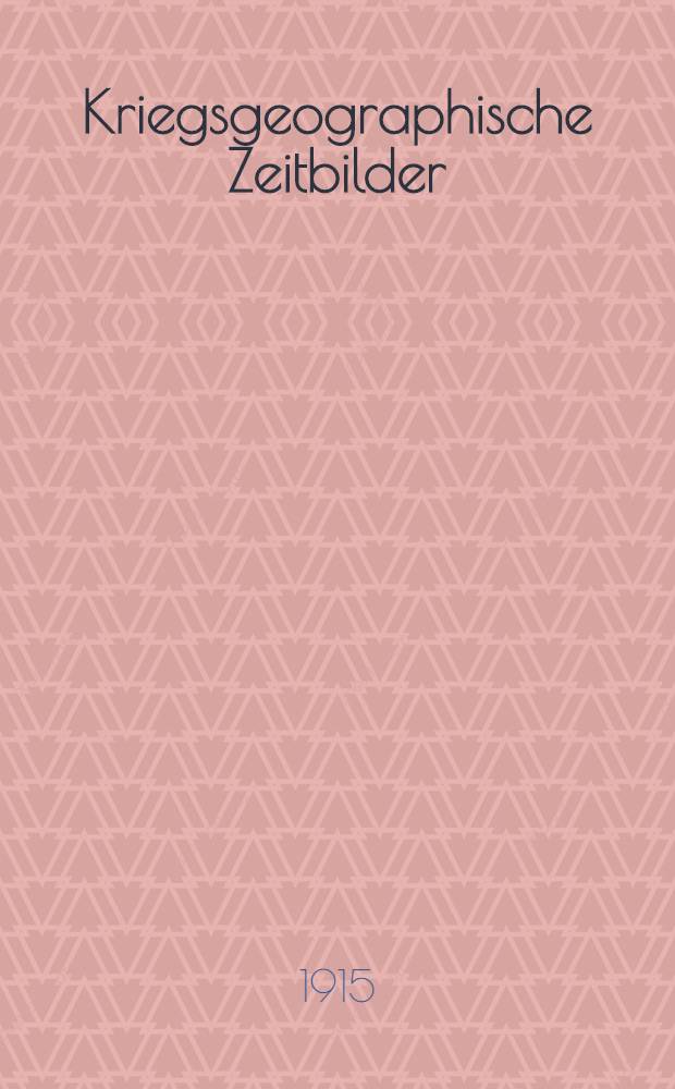 Kriegsgeographische Zeitbilder : Land und Leute der Kriegsschauplätze. Heft 1 : Die wirtschaftlichen Grundlagen d.kriegführenden Mächte