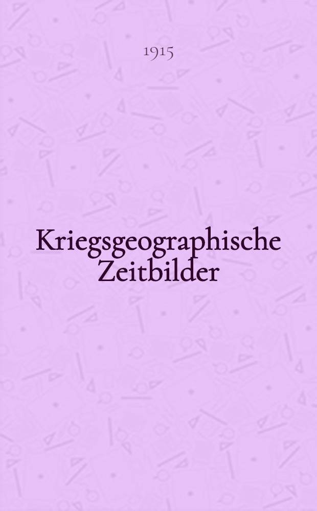 Kriegsgeographische Zeitbilder : Land und Leute der Kriegsschauplätze. Heft 4 : Antwerpen