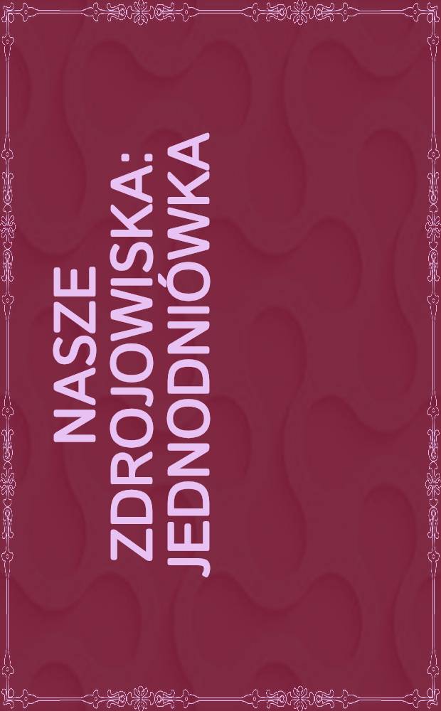 Nasze zdrojowiska : Jednodniówka
