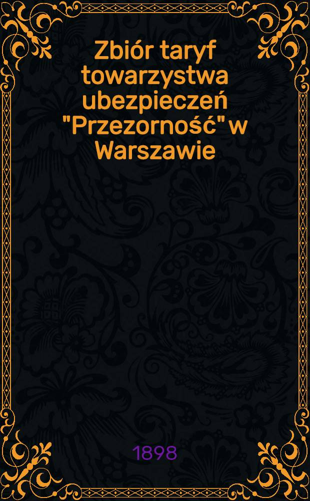 Zbiór taryf towarzystwa ubezpieczeń "Przezorność" w Warszawie : Dzial ubezpieczeń na życie
