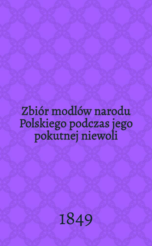 Zbiór modlów narodu Polskiego podczas jego pokutnej niewoli