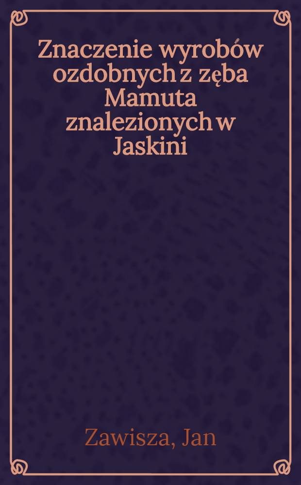 Znaczenie wyrobów ozdobnych z zęba Mamuta znalezionych w Jaskini (Mamuta) pod Ojcowem