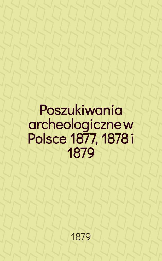 Poszukiwania archeologiczne w Polsce 1877, 1878 i 1879 = Recherches Archéologiques en Pologne 1878 et 1879