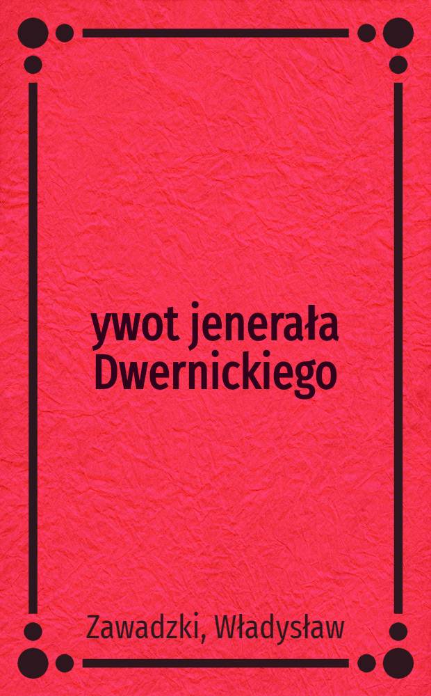 Żywot jenerała Dwernickiego