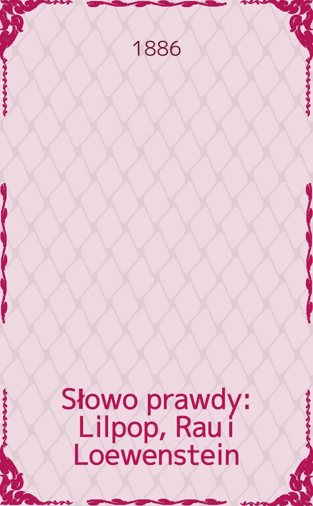Słowo prawdy : Lilpop, Rau i Loewenstein