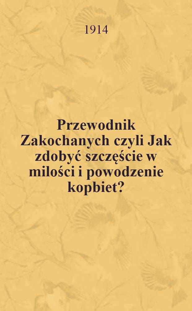 Przewodnik Zakochanych czyli Jak zdobyć szczęście w milości i powodzenie kopbiet?