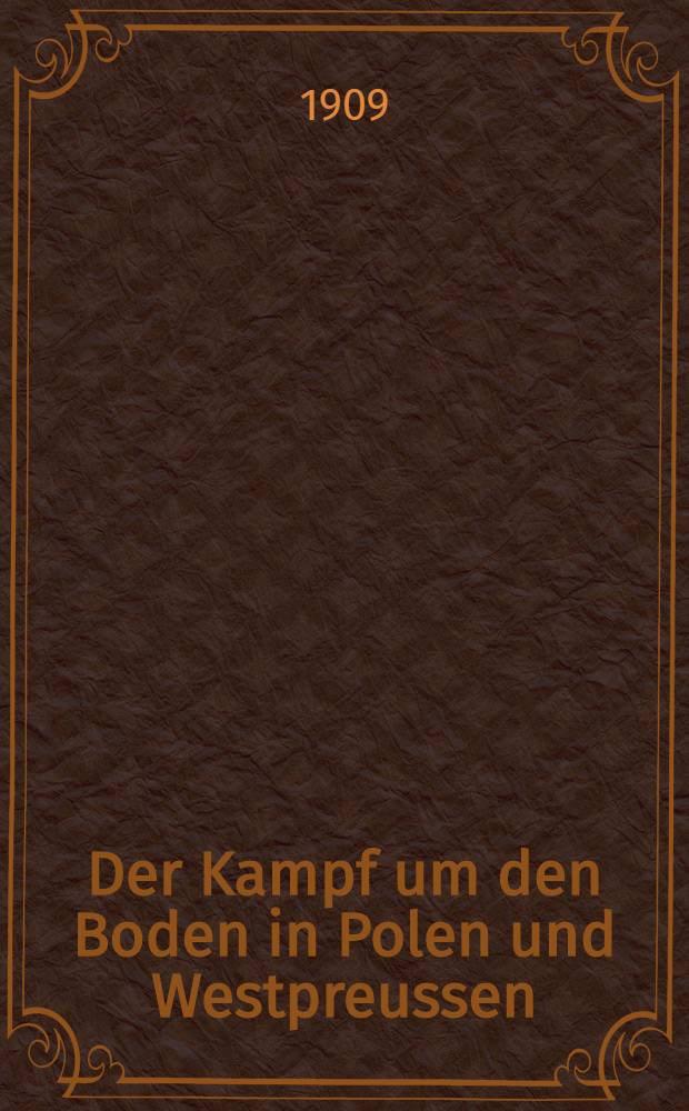 Der Kampf um den Boden in Polen und Westpreussen : Inaug.-Diss...Univ.Bern