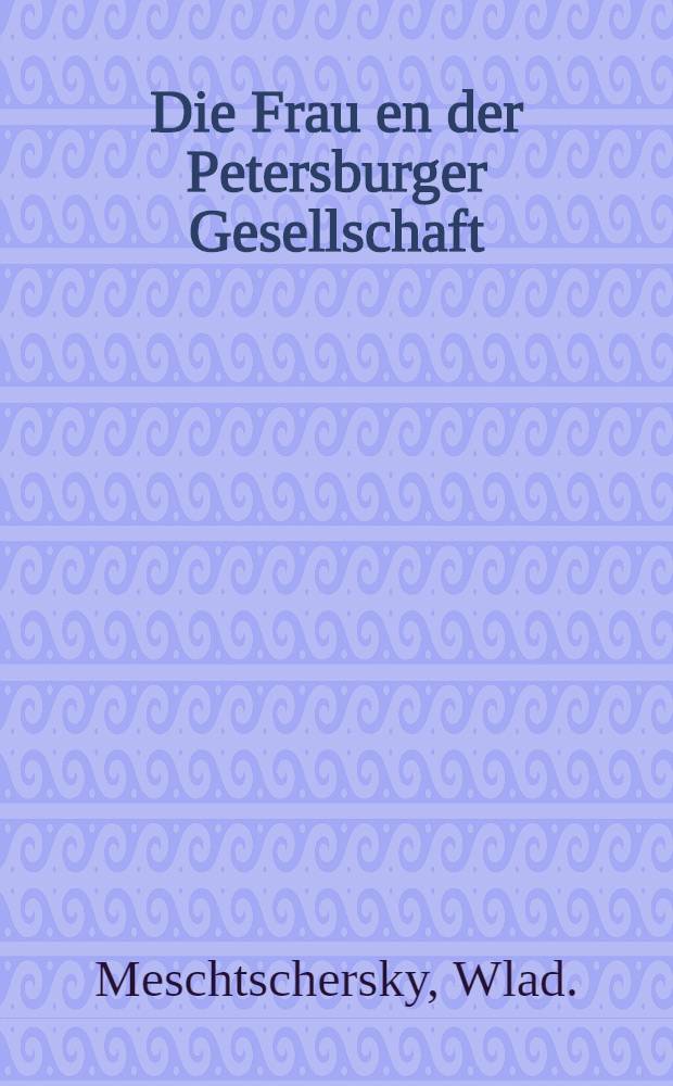 Die Frau en der Petersburger Gesellschaft : Roman aus dem Russischen übertragen von J.Clark