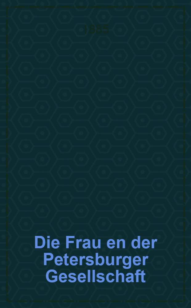 Die Frau en der Petersburger Gesellschaft : Roman aus dem Russischen übertragen von J.Clark. Vol.1