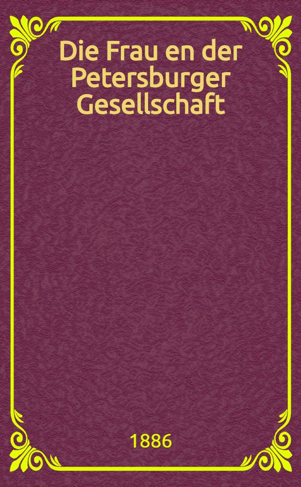 Die Frau en der Petersburger Gesellschaft : Roman aus dem Russischen übertragen von J.Clark. Vol.1