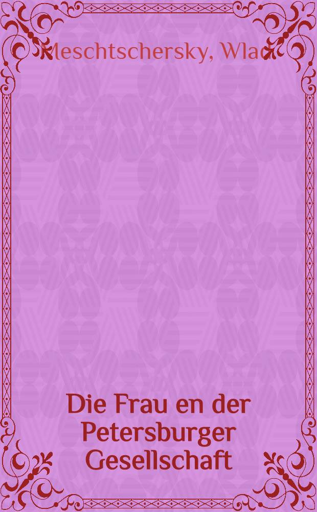 Die Frau en der Petersburger Gesellschaft : Roman aus dem Russischen übertragen von J.Clark
