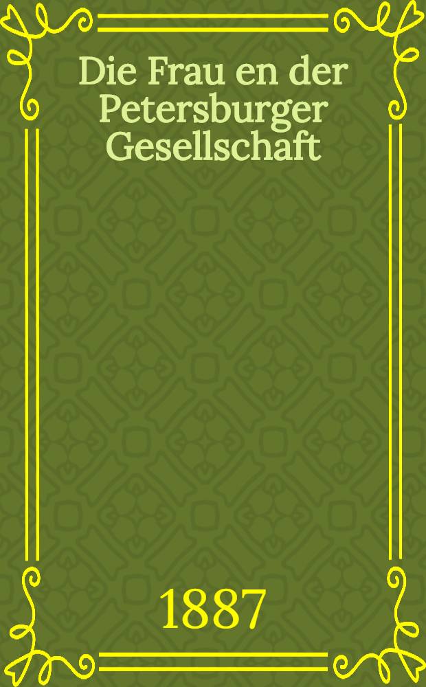 Die Frau en der Petersburger Gesellschaft : Roman aus dem Russischen übertragen von J.Clark. I.Abth., Vol.2