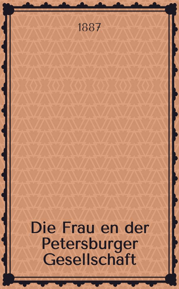 Die Frau en der Petersburger Gesellschaft : Roman aus dem Russischen übertragen von J.Clark. I.Abth., Vol.3