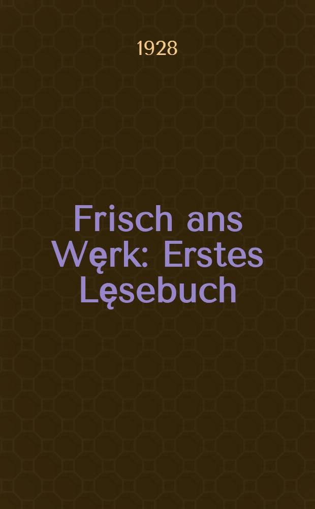 Frisch ans Węrk : Erstes Lęsebuch