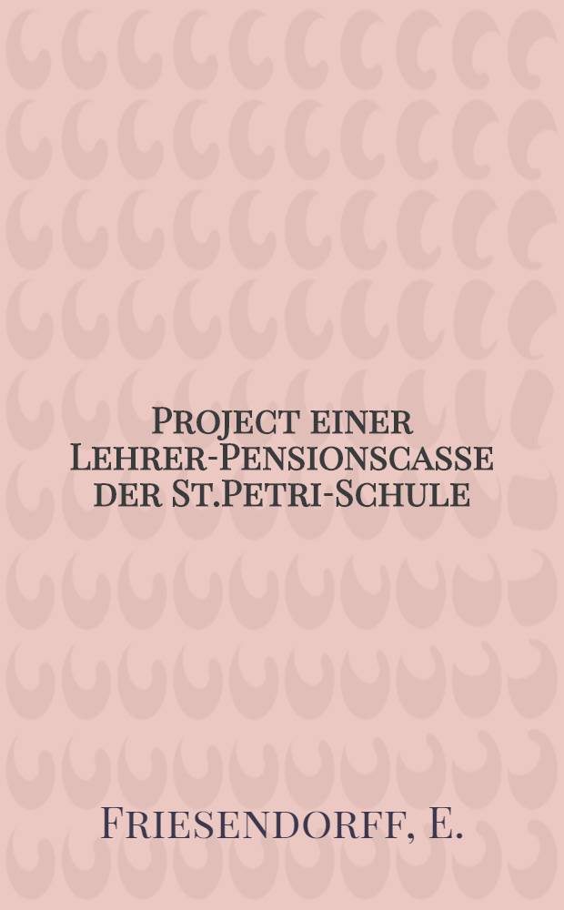 Project einer Lehrer-Pensionscasse der St.Petri-Schule