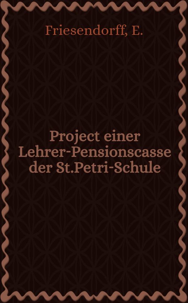 Project einer Lehrer-Pensionscasse der St.Petri-Schule